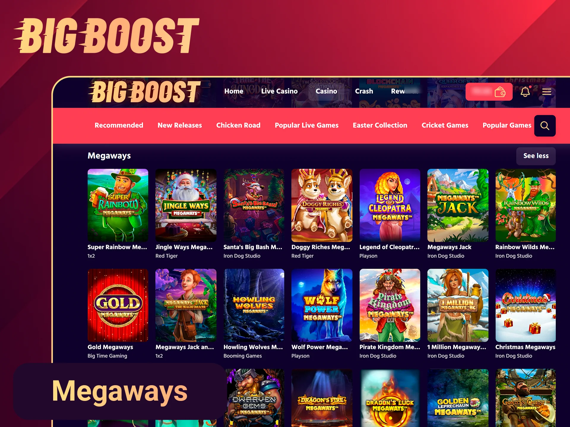 Try Megaways slots on the Big Boost site.